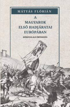 Mtys Flrin - A magyarok els hadjratai Eurpban