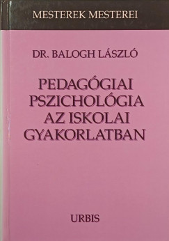 Dr. Balogh L�szl� - Pedag�giai pszichol�gia az iskolai gyakorlatban