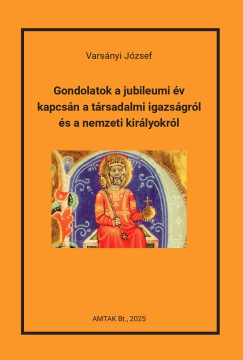 Varsnyi Jzsef - Gondolatok a jubileumi v kapcsn a trsadalmi igazsgrl s a nemzeti kirlyokrl