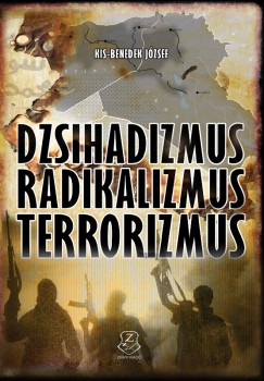 Kis-Benedek Jzsef - Dzsihadizmus, radikalizmus, terrorizmus