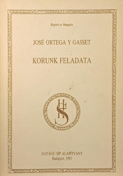 Jos Ortega Y Gasset - Korunk feladata (reprint)