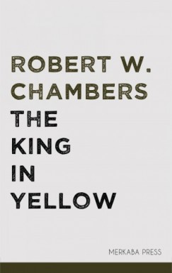 Robert W. Chambers - The King in Yellow