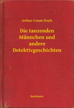 Arthur Conan Doyle - Die tanzenden Mnnchen und andere Detektivgeschichten