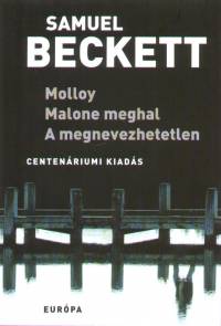 Samuel Beckett - Molloy - Malone meghal - A megnevezhetetlen