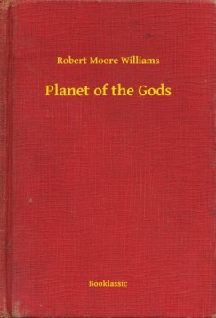 Robert Moore Williams - Planet of the Gods