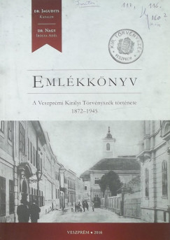 Emlékkönyv - A Veszprémi Királyi Törvényszék története 1872-1945