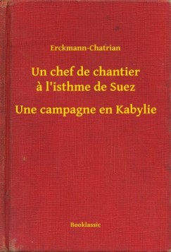 Erckmann-Chatrian - Un chef de chantier a l'isthme de Suez - Une campagne en Kabylie