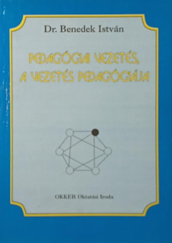 Dr. Benedek István - Pedagógiai vezetés, a vezetés pedagógiája