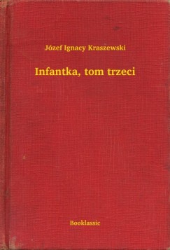 J�zef Ignacy Kraszewski - Infantka, tom trzeci