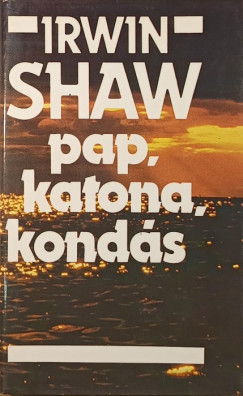 Irwin Shaw - Pap, katona, konds