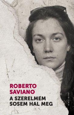 Roberto Saviano - A szerelmem sosem hal meg