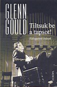 Glenn Gould - Tiltsuk be a tapsot!