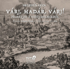 Heged�s G�za - V�rj, mad�r, v�rj...