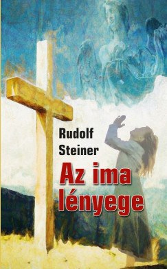 Rudolf Steiner - Az ima lnyege