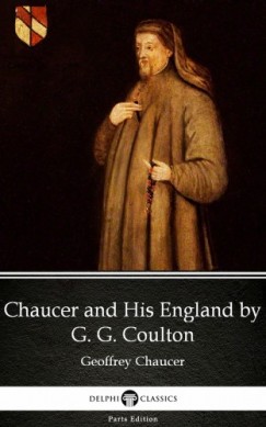 G. G. Coulton Delphi Classics - Chaucer and His England by G. G. Coulton - Delphi Classics (Illustrated)