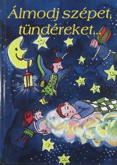 Maleticsné Dr. Riba Magdolna - Álmodj szépet, tündéreket...