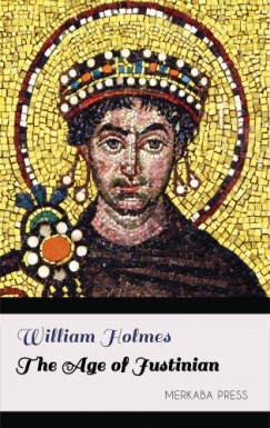 William Holmes - The Age of Justinian