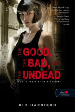 Kim Harrison - The Good, The Bad, And the Undead - A j, a rossz s az lhalott (Hollows 2.) - puha kts