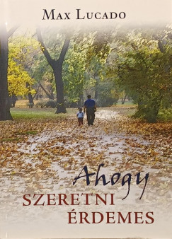 Max Lucado - Ahogy szeretni rdemes