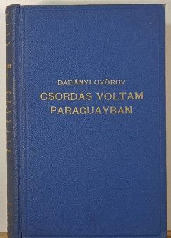 Dadányi György - Csordás voltam Paraguayban