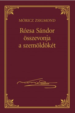 Mricz Zsigmond - Rzsa Sndor sszevonja a szemldkt - Mricz Zsigmond sorozat 25.ktet