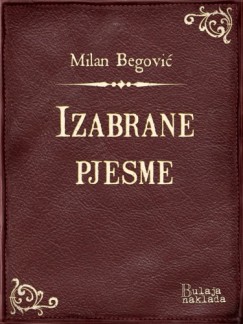Milan Begovi� - Izabrane pjesme