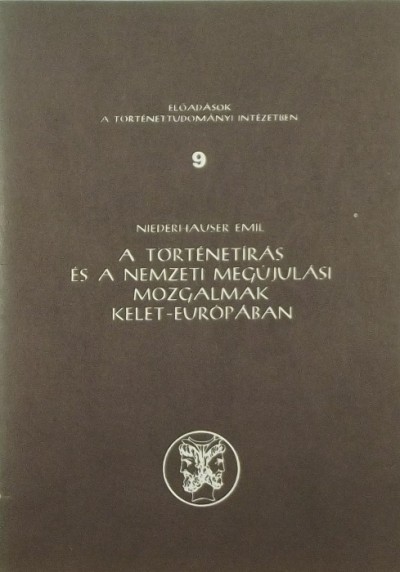 Niederhauser Emil - A történetírás és a nemzeti megújulási mozgalmak Kelet-Európában