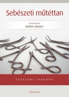 Dr. Boros Mihly   (Szerk.) - Sebszeti mtttan