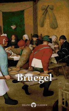 Pieter Bruegel The Elder - Delphi Complete Works of Pieter Bruegel the Elder (Illustrated)