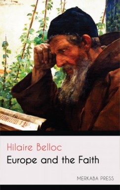 Hilaire Belloc - Europe and the Faith