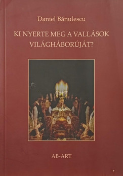 Daniel Bănulescu - Ki nyerte meg a vallások világháborúját?