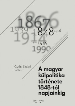 Gyri Szab Rbert - A magyar klpolitika trtnete 1848-tl napjainkig