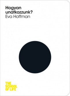 Eva Hoffmann - Hogyan unatkozzunk?