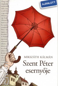 Mikszth Klmn - Knya Anna   (Szerk.) - Vincze Ferenc   (Szerk.) - Szent Pter esernyje