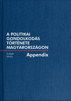 Schlett Istvn - A politikai gondolkods trtnete Magyarorszgon - Appendix