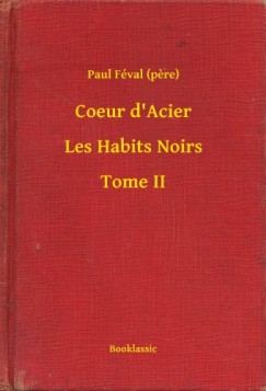 Paul Fval - Coeur d Acier - Les Habits Noirs - Tome II