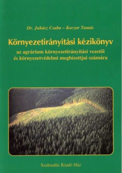 Juhsz Csaba - Koczor Tams - Krnyezetirnytsi kziknyv az agrrium krnyezetirnytsi vezeti s krnyezetvdelmi megbzottjai szmra
