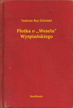 Tadeusz Boy-Zelenski - Plotka o ,,Weselu" Wyspia�skiego