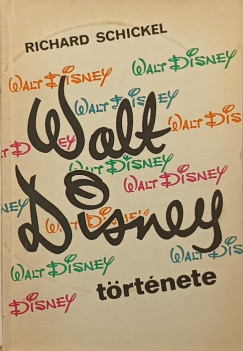 Richard Schickel - Walt Disney t�rt�nete