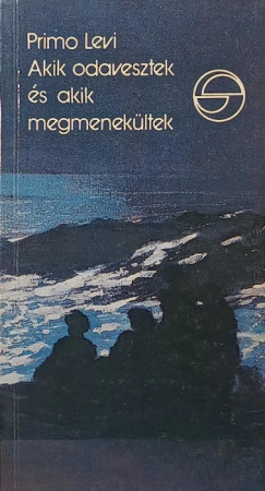 Primo Levi - Akik odavesztek s akik megmenekltek