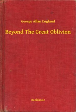 George Allan England - Beyond The Great Oblivion
