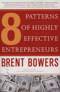 Brent Bowers - 8 Patterns of Highly Effective Entrepreneurs