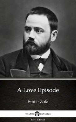 mile Zola - A Love Episode by Emile Zola (Illustrated)