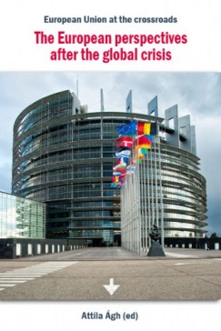 Ágh  Attila  (Ed) - The European perspectives after the global crisis