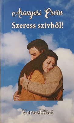 Aranyosi Ervin - Szeress szvbl!