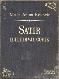 Matija Antun Relkovi� - Satir iliti divji �ovik