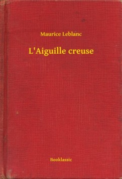 Maurice Leblanc - Leblanc Maurice - L Aiguille creuse