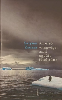 Selyem Zsuzsa - Az első világvége, amit együtt töltöttünk
