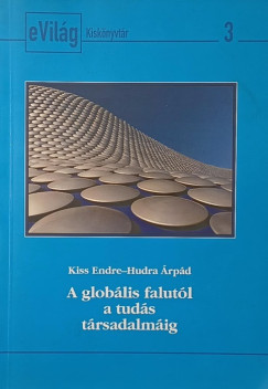 Hudra �rp�d - Kiss Endre - A glob�lis falut�l a tud�s t�rsadalm�ig