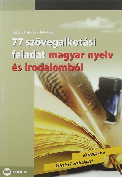 Bujdosó Hajnalka - Tóth Ákos - 77 szövegalkotási feladat magyar nyelv és irodalomból